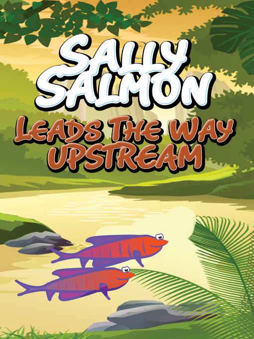 Title details for Sally Salmon Leads the Way Upstream by Speedy Publishing - Wait list